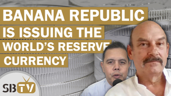 Bill Holter- A Banana Republic is Issuing the World's Reserve Currency (Opinion)